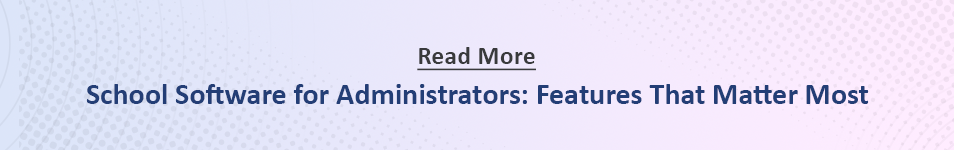 School Software for Administrators: Features That Matter Most