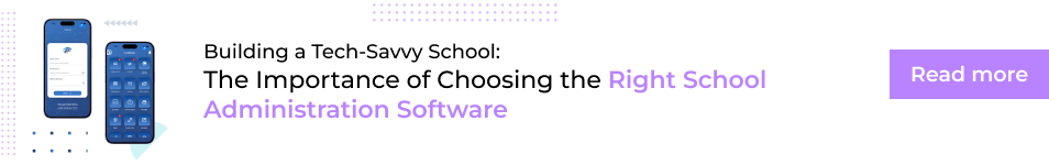 Building a Tech-Savvy School: The Importance of Choosing the Right School Administration Software